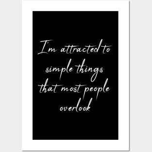 I'm Attracted To Simple Things That Most People Overlook Quote Posters and Art